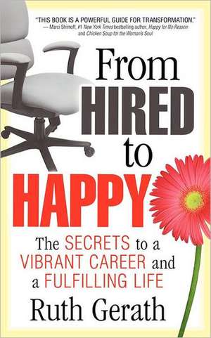 From Hired to Happy: The Secrets to a Vibrant Career and a Fulfilling Life de Ruth Gerath