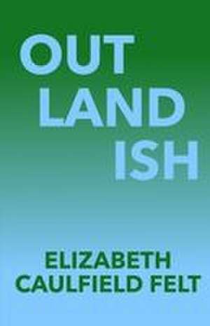 Outlandish de Elizabeth Caulfield Felt
