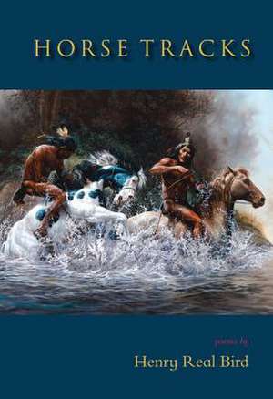 Horse Tracks: Poems de Henry Real Bird