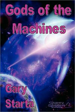 Gods of the Machines de Gary Starta