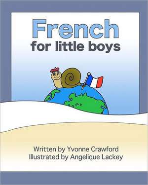 French for Little Boys: A Beginning French Workbook for Little Boys de Yvonne Crawford