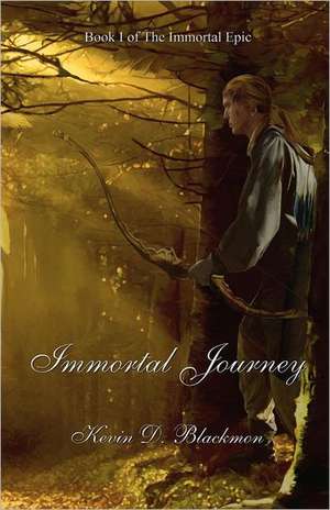 Immortal Journey: The Immortal Epic de Kevin D. Blackmon