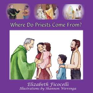 Where Do Priests Come From? de Elizabeth Ficocelli