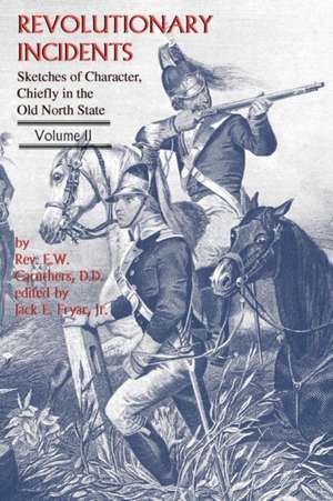 Revolutionary Incidents: Sketches of Character, Chiefly in the Old North State, Volume II de Eli W. Caruthers