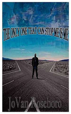 The Only One That Can Stop Me Is Me de Jovan Roseboro