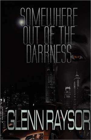 Somewhere Out of the Darkness de Glenn Raysor