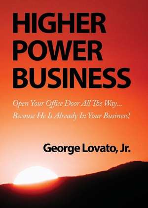 Higher Power Business de George Lovato Jr.