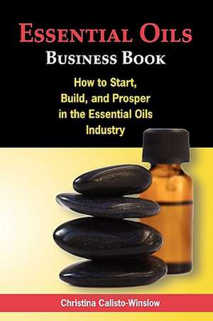 Essential Oils Business Book de Christina Calisto-Winslow