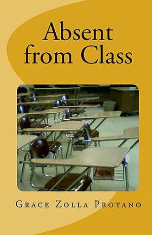 Absent from Class: A Story of Teacher Burnout de Grace Zolla Protano