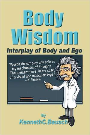 Body Wisdom: Interplay of Body and Ego de Kenneth C. Bausch