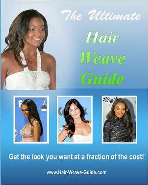 The Ultimate Hair Weave Guide: Get the Look You Want at a Faction of the Cost... de Hair Diva