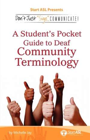 Don't Just Sign... Communicate!: A Student's Pocket Guide to Deaf Community Terminology de Michelle Jay