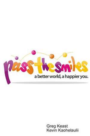 Pass the Smiles: A Better World, a Happier You. de Kevin Kaohelaulii