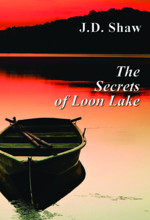 The Secrets of Loon Lake de J.D. Shaw