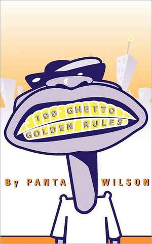 100 Ghetto Golden Rules de Panta A. Wilson