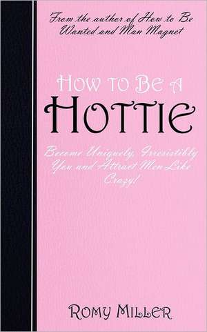 How to Be a Hottie de Romy Miller