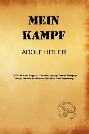 Mein Kampf: James Murphy Nazi Authorized Translation de Adolf Hitler