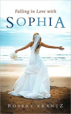 Falling in Love with Sophia de Robert Krantz