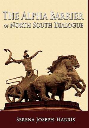 The Alpha Barrier of North South Dialogue de Serena Joseph-Harris