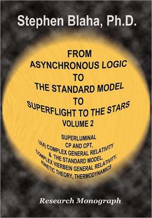 From Asynchronous Logic to the Standard Model to Superflight to the Stars: Volume 2 Superluminal Cp and CPT Symmetry, U(4) Complex General Relativity de Stephen Blaha