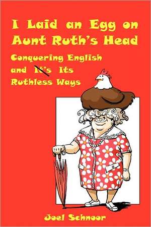 I Laid an Egg on Aunt Ruth's Head de Joel Frederic Schnoor