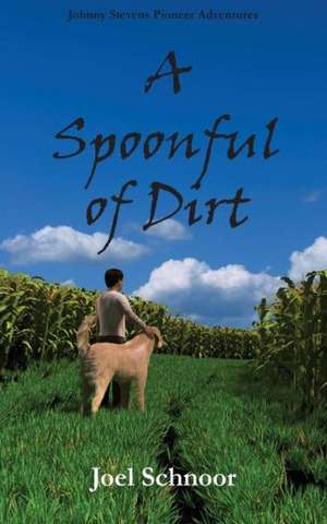 A Spoonful of Dirt de Joel Frederic Schnoor