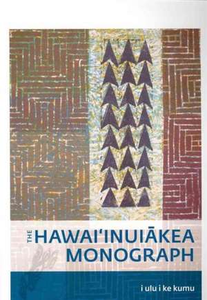 I Ulu I Ke Kumu: The Hawaiinuiakea Monograph de Puakea Nogelmeier