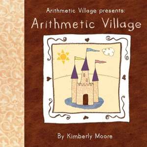 Arithmetic Village Presents Arithmetic Village de Kimberly Moore