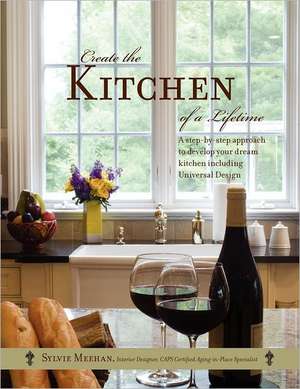 Create the Kitchen of a Lifetime de Sylvie Meehan