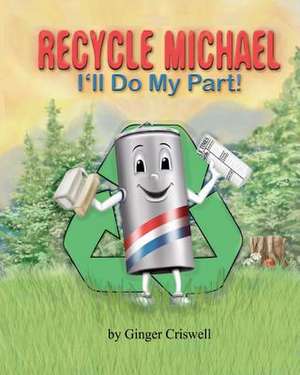 Recycle Michael: I'll Do My Part de Ginger L. Criswell