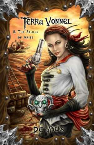 Terra Vonnel and the Skulls of Aries: The Foundations of Civilization de D. C. Akers