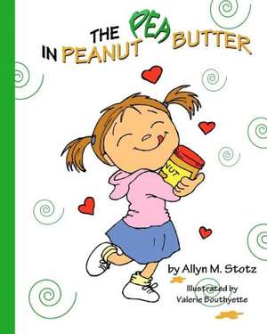 The Pea in Peanut Butter: A Practical Guide for Intuitive Children, Families & Adults de Stotz, Allyn M.