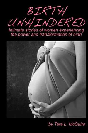 Birth Unhindered de Tara L. McGuire