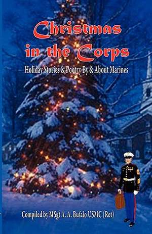 Christmas in the Corps: Holiday Stories and Poetry by and about Marines. de Andrew A. Bufalo