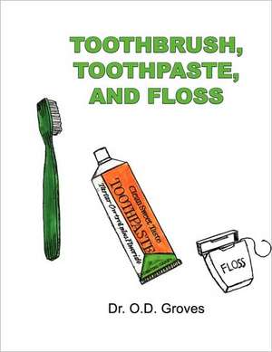 Toothbrush, Toothpaste, and Floss de O. D. Groves