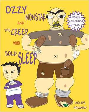 Ozzy Monstar and the Creep Who Sold Sleep: Crucial Success Habits School Never Taught You de Delos Howard