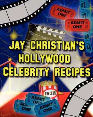 Jay Christian's Hollywood Celebrity Recipes de Jay Christian