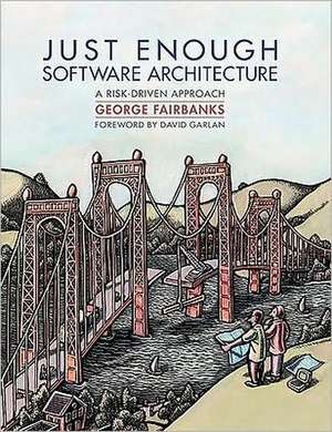 Just Enough Software Architecture: A Risk-Driven Approach de George Fairbanks