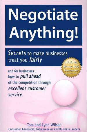 Negotiate Anything!: Secrets to Make Businesses Treat You Fairly. and for Businesses ... How to Pull Ahead of the Competition Through Excel de Tom Wilson