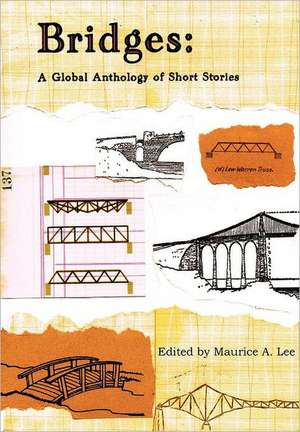 Bridges: A Global Anthology of Short Stories de Maurice A. Lee