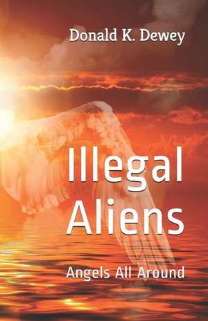 Illegal Aliens: Angels All Around de Donald Dewey