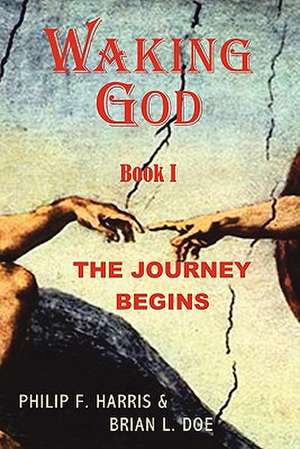 Waking God: The Journey Begins de Philip F. Harris