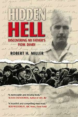 Hidden Hell: Discovering My Father's P.O.W. Diary de Robert H. Miller