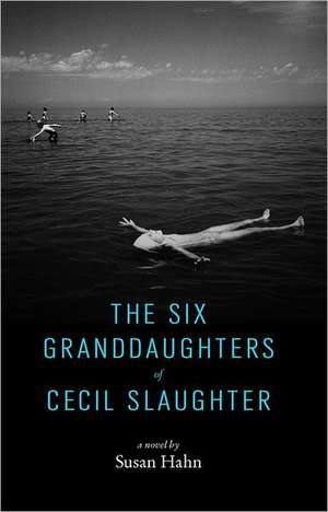 The Six Granddaughters of Cecil Slaughter de Susan Hahn