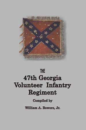 History of the 47th Georgia Volunteer Infantry Regiment de William A. Bowers