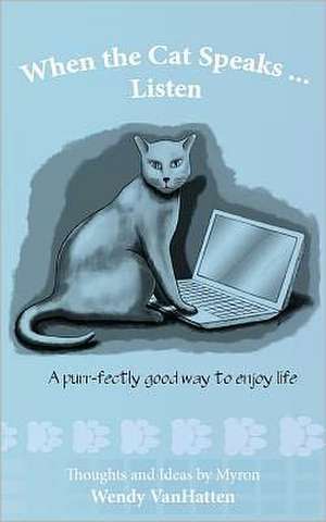 When the Cat Speaks...Listen a Purr...Fectly Good Way to Enjoy Life: The Seraphina Parrish Trilogy, Book 3 de Wendy Vanhatten