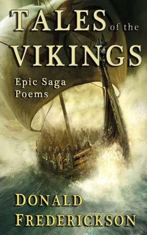 Tales of the Vikings: Epic Viking Saga Poems de MR Donald W. Frederickson Jr