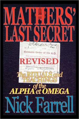 Mathers' Last Secret Revised - The Rituals and Teachings of the Alpha Et Omega: One Woman. One Small RV. a Journey Into America. de Nick Farrell