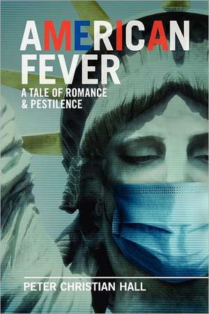 American Fever: A Tale of Romance & Pestilence de Peter Christian Hall