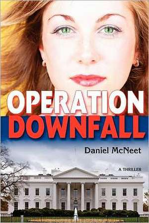 Operation Downfall: Some Basics You Might Not Have Learned in High School or College de Daniel McNeet